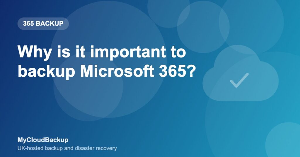 Why is it important to backup Microsoft 365?